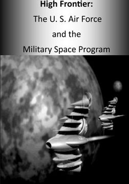 portada High Frontier: The U. S. Air Force and the Military Space Program