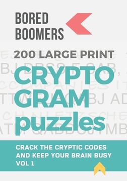 portada Bored Boomers 200 Large Print Cryptogram Puzzles: Crack the Cryptic Codes and Keep Your Brain Busy (Volume 1)