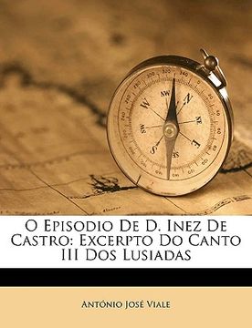 portada O Episodio de D. Inez de Castro: Excerpto Do Canto III DOS Lusiadas (en Portugués)