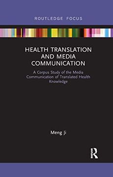 portada Health Translation and Media Communication: A Corpus Study of the Media Communication of Translated Health Knowledge (Routledge Studies in Empirical Translation and Multilingual Communication) (in English)