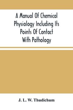 portada A Manual Of Chemical Physiology Including Its Points Of Contact With Pathology