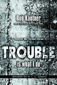 portada trouble is what i do: collected ben perkins stories (en Inglés)