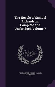 portada The Novels of Samuel Richardson. Complete and Unabridged Volume 7 (en Inglés)