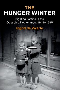 portada The Hunger Winter: Fighting Famine in the Occupied Netherlands, 1944–1945 (Studies in the Social and Cultural History of Modern Warfare) (en Inglés)