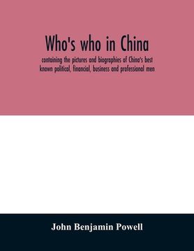 portada Who's who in China; containing the pictures and biographies of China's best known political, financial, business and professional men (en Inglés)