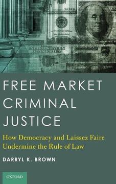 portada Free Market Criminal Justice: How Democracy and Laissez Faire Undermine the Rule of law (en Inglés)