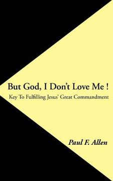 portada But God, I Don't Love Me !: Key to Fulfilling Jesus' Great Commandment (en Inglés)
