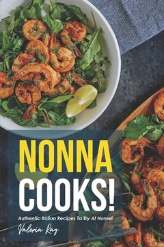 portada Nonna Cooks!: Authentic Italian Recipes to Try at Home! (en Inglés)