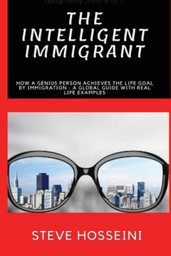 portada The Intelligent Immigrant: How a person achieves the life goal by immigration - A global guide with real life examples (en Inglés)