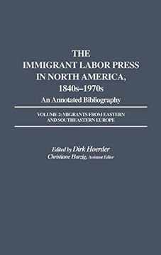 portada The Immigrant Labor Press in North America, 1840S-1970S: An Annotated Bibliography: Volume 2: Migrants From Eastern and Southeastern Europe (in English)