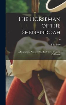 portada The Horseman of the Shenandoah; a Biographical Account of the Early Days of George Washington; 0