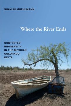 portada where the river ends: contested indigeneity in the mexican colorado delta