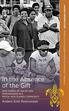 portada In the Absence of the Gift: New Forms of Value and Personhood in a Papua new Guinea Community (Pacific Perspectives: Studies of the European Society for Oceanists) (in English)