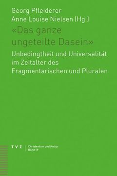 portada Das Ganze Ungeteilte Dasein: Unbedingtheit Und Universalitat Im Zeitalter Des Fragmentarischen Und Pluralen (in German)