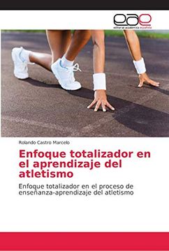 portada Enfoque Totalizador en el Aprendizaje del Atletismo: Enfoque Totalizador en el Proceso de Enseñanza-Aprendizaje del Atletismo