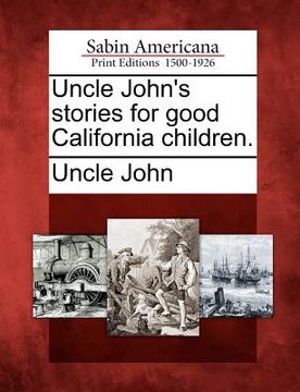 portada uncle john's stories for good california children. (en Inglés)