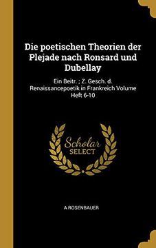 portada Die Poetischen Theorien Der Plejade Nach Ronsard Und Dubellay: Ein Beitr.; Z. Gesch. D. Renaissancepoetik in Frankreich Volume Heft 6-10 