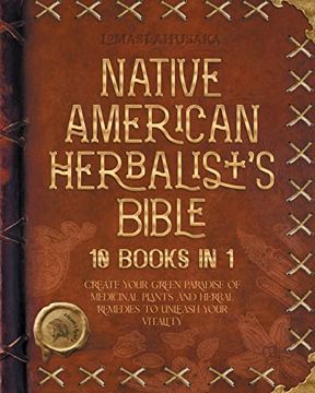 portada Native American Herbalist's Bible - 10 Books in 1: Create Your Green Paradise of Medicinal Plants and Herbal Remedies to Unleash Your Vitality (Herbal Apotecary Collection) (en Inglés)