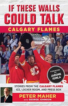 portada If These Walls Could Talk: Calgary Flames: Stories From the Calgary Flames Ice, Locker Room, and Press box 