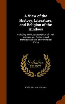 portada A View of the History, Literature, and Religion of the Hindoos: Including a Minute Description of Their Manners and Customs, and Translations From The (en Inglés)