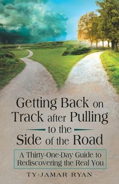 portada Getting Back on Track After Pulling to the Side of the Road: A Thirty-One-Day Guide to Rediscovering the Real You (en Inglés)
