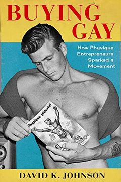 portada Buying Gay: How Physique Entrepreneurs Sparked a Movement (Columbia Studies in the History of U. Sp Capitalism)
