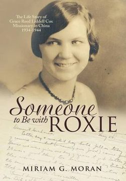 portada Someone to Be with Roxie: The Life Story of Grace Reed Liddell Cox Missionary in China 1934-1944