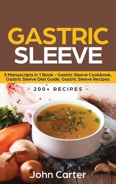 portada Gastric Sleeve: 3 Manuscripts in 1 Book - Gastric Sleeve Cookbook, Gastric Sleeve Diet Guide, Gastric Sleeve Recipes (en Inglés)