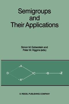 portada Semigroups and Their Applications: Proceedings of the International Conference "Algebraic Theory of Semigroups and Its Applications" Held at the Calif (en Inglés)