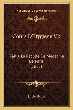 portada Cours D'Hygiene V2: Fait A La Faculte De Medecine De Paris (1861) (in French)
