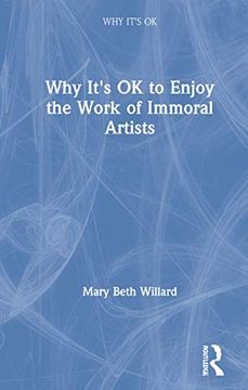 portada Why It's ok to Enjoy the Work of Immoral Artists (en Inglés)