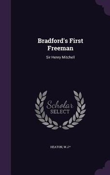 portada Bradford's First Freeman: Sir Henry Mitchell (in English)