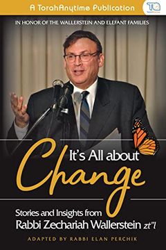 portada It's all About Change: Stories and Insights From Rabbi Zecharia Wallerstein Zt"L (en Inglés)