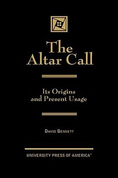 portada the altar call: the origins and present usage (en Inglés)