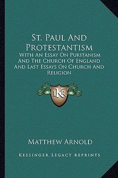 portada st. paul and protestantism: with an essay on puritanism and the church of england and last essays on church and religion (in English)