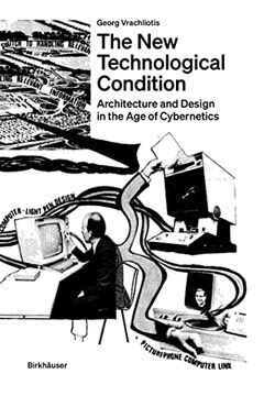 portada The New Technological Condition: Architecture and Technical Thinking in the Age of Cybernetics (en Inglés)