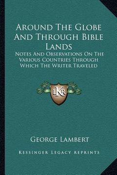 portada around the globe and through bible lands: notes and observations on the various countries through which the writer traveled