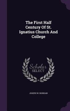 portada The First Half Century Of St. Ignatius Church And College