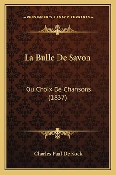 portada La Bulle de Savon: Ou Choix de Chansons (1837) (in French)