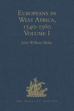 portada Europeans in West Africa, 1540-1560: Volume I: Documents to Illustrate the Nature and Scope of Portuguese Enterprise in West Africa, the Abortive Atte (en Inglés)