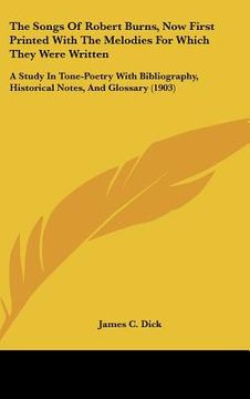 portada the songs of robert burns, now first printed with the melodies for which they were written: a study in tone-poetry with bibliography, historical notes