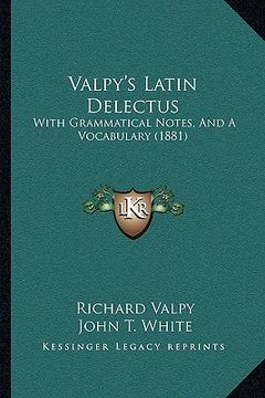 portada valpy's latin delectus: with grammatical notes, and a vocabulary (1881) with grammatical notes, and a vocabulary (1881)