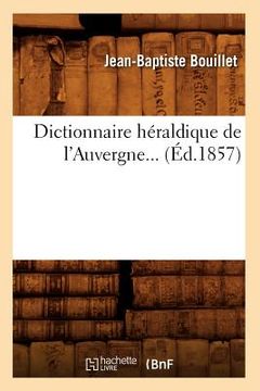 portada Dictionnaire Héraldique de l'Auvergne (Éd.1857) (in French)