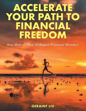 portada Accelerate Your Path to Financial Freedom: Stop Making These 10 Biggest Financial Mistakes! (en Inglés)