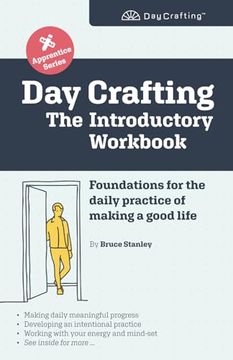 portada Day Crafting: The Introductory Workbook: Foundations for the Daily Practice of Making a Good Life (Day Crafting Apprentice Series) (en Inglés)