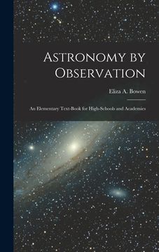 portada Astronomy by Observation: An Elementary Text-Book for High-Schools and Academies (en Inglés)