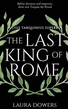 portada The Last King of Rome: Lucius Tarquinius Superbus (en Inglés)
