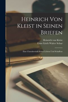 portada Heinrich Von Kleist in Seinen Briefen: Eine Charakteristik Seines Lebens Und Schaffens