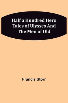 portada Half a Hundred Hero Tales of Ulysses and The Men of Old (en Inglés)