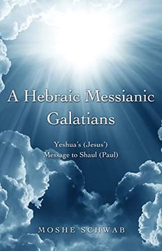portada A Hebraic Messianic Galatians: Yeshua's (Jesus') Message to Shaul (Paul) (en Inglés)